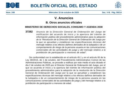 INFORMACIÓN PÚBLICA SOBRE EL PROYECTO DE RESOLUCIÓN DE LA DIRECCIÓN GENERAL DE ORDENACIÓN DEL JUEGO POR LA QUE SE APRUEBAN Y ESTABLECEN LAS ESPECIFICACIONES TÉCNICAS DEL MENSAJE RELATIVO A LOS EFECTOS DAÑINOS DERIVADOS DE LA LUDOPATÍA O DE UN COMPORTAMIENTO DE RIESGO DE LA PERSONA USUARIA EN LAS COMUNICACIONES COMERCIALES DE LAS ACTIVIDADES DE JUEGO Y DEL MENSAJE RELATIVO A LA PROHIBICIÓN DE PARTICIPACIÓN A MENORES DE EDAD.